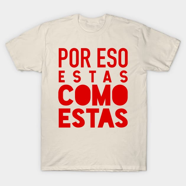 Por eso estas como estas - red design T-Shirt by verde